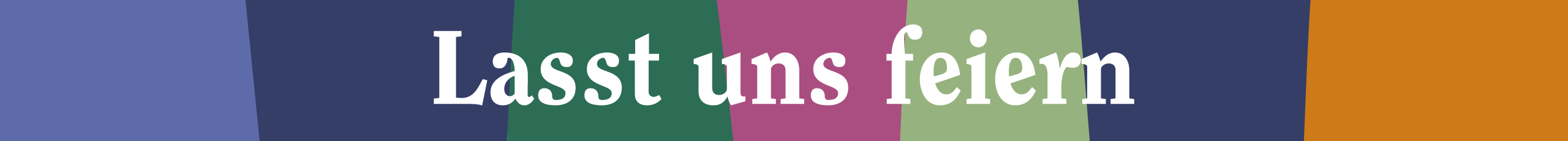 Text bunt hinterlegt: Last uns feiern